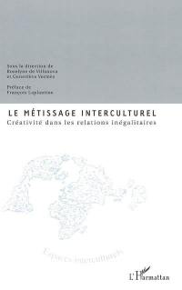 Le métissage interculturel : créativité dans les relations inégalitaires