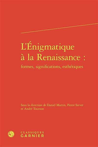 L'énigmatique à la Renaissance : formes, significations, esthétiques