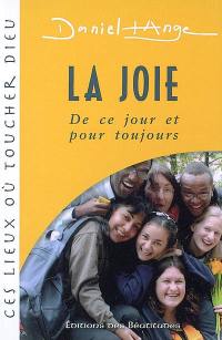 La joie, de ce jour et pour toujours