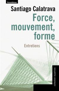 Force, mouvement, forme : entretiens