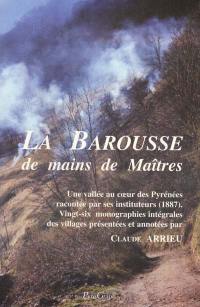 La Barousse de mains de maîtres : une vallée au coeur des Pyrénées racontée par ses instituteurs (1887) : vingt-six monographies intégrales des villages