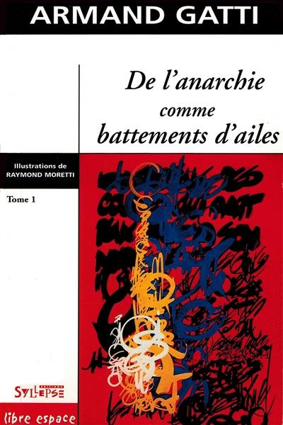 De l'anarchie comme battements d'ailes. Vol. 1