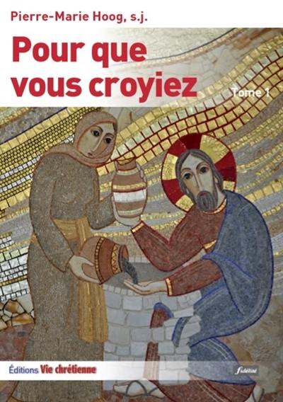 Pour que vous croyiez : les récits dans l'Evangile selon saint Jean. Vol. 1. Jean 1-10