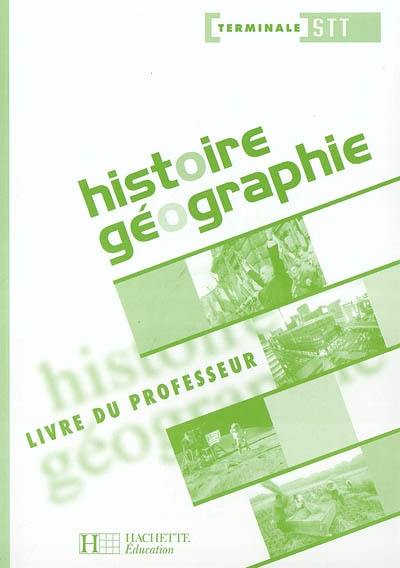 Histoire géographie, terminale STT : livre du professeur