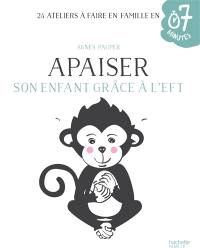 Apaiser son enfant grâce à l'EFT : 24 ateliers à faire en famille en 7 minutes