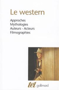 Le western : approches, mythologies, auteurs-acteurs, filmographies