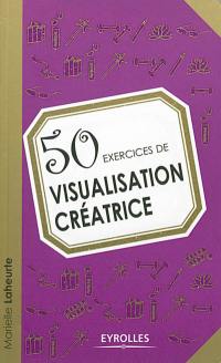 50 exercices de visualisation créatrice