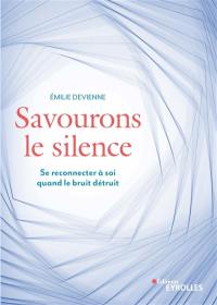 Savourons le silence : se reconnecter à soi quand le bruit détruit