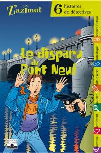 Le disparu du Pont-Neuf : six histoires de détectives