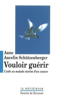 Vouloir guérir : l'aide au malade atteint d'un cancer