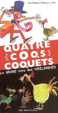 Quatre coqs coquets : le grand livre des virelangues