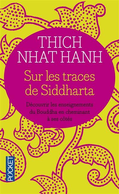 Sur les traces de Siddharta : découvrir les enseignements du Bouddha en cheminant à ses côtés