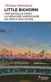 Little Bighorn : une bataille dans la mémoire américaine de 1876 à nos jours