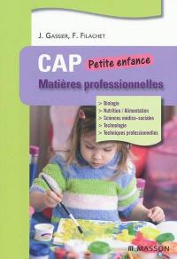 CAP petite enfance : matières professionnelles : biologie, nutrition-alimentation, sciences médico-sociales, technologie, techniques professionnelles