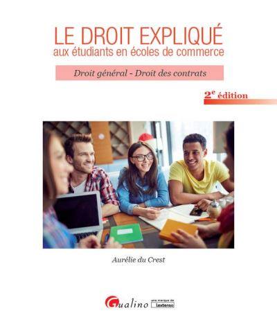 Le droit expliqué aux étudiants en écoles de commerce : droit général, droit des contrats