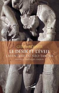 Le désir et l'éveil : l'aventure du néo-tantra : figures, pratiques, enjeux