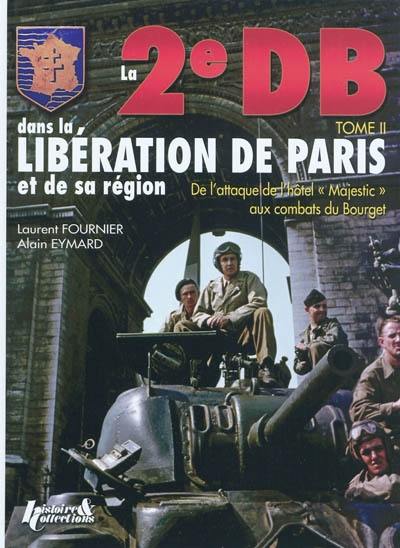 La 2e DB dans la libération de Paris et de sa région. Vol. II. De l'hôtel Majestic au Bourget