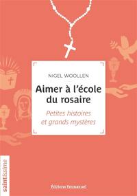 Aimer à l'école du rosaire : petites histoires et grands mystères