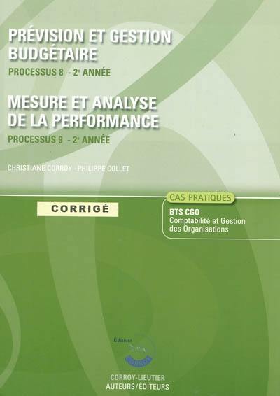 Prévision et gestion budgétaire : processus 8 du BTS CGO Comptabilité et gestion des organisations, cas pratiques, 2e année : corrigé. Mesure et analyse de la performance : processus 9 du BTS CGO, 2e année