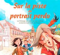 Sur la piste du portrait perdu ou L'étrange aventure de trois enfants à travers le vignoble d'Alsace