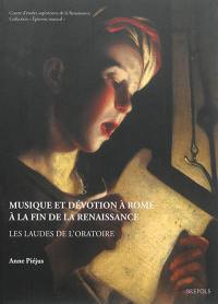 Musique et dévotion à Rome à la fin de la Renaissance : les laudes de l'Oratoire