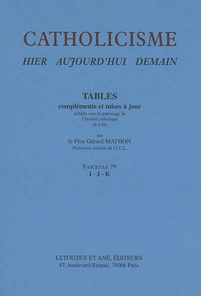 Catholicisme : hier, aujourd'hui, demain. Vol. 16-4. Tables, compléments et mises à jour : fascicule 79, I-J-K