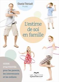 L'estime de soi en famille : guide d'activités pour les parents, les intervenants et les enfants