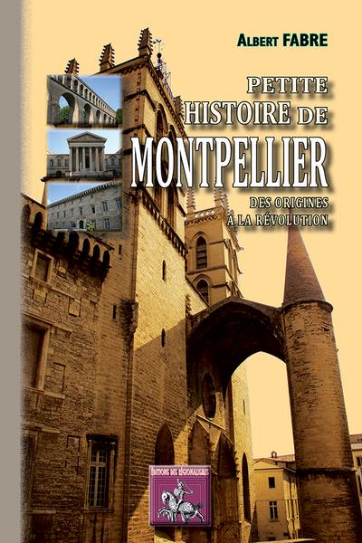 Petite histoire de Montpellier : depuis son origine jusqu'à la fin de la Révolution