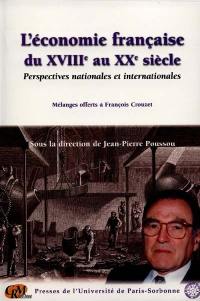 L'économie française du XVIIIe au XXe siècle : perspectives nationales et internationales : mélanges offerts à François Crouzet