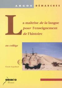 La maîtrise de la langue pour l'enseignement de l'histoire : au collège