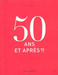 50 ans, et après ?!