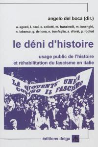 Le déni d'histoire : usage public de l'histoire et réhabilitation du fascisme en Italie