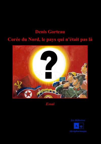 Corée du Nord, le pays qui n'était pas là : essai