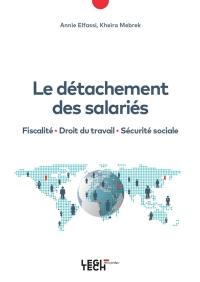 Le détachement des salariés : fiscalité, droit du travail, sécurité sociale