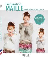 Génération maille : modèles déclinés du bébé à l'adulte : de 1 an à la taille XXL