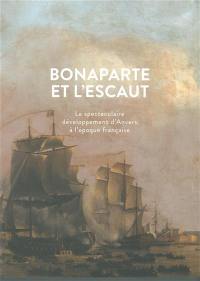 Bonaparte et l'Escaut : le spectaculaire développement d'Anvers à l'époque française : exposition, Anvers, Museum aan de stroom, du 23 mars au 30 juin 2013