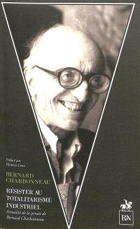 Résister au totalitarisme industriel : actualité de la pensée de Bernard Charbonneau