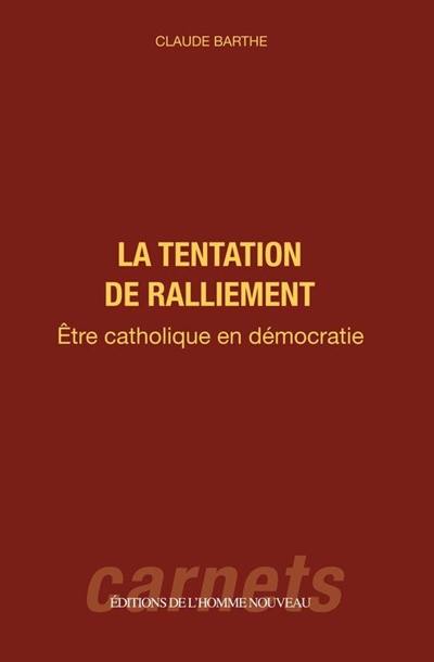 La tentation de ralliement : être catholique en démocratie