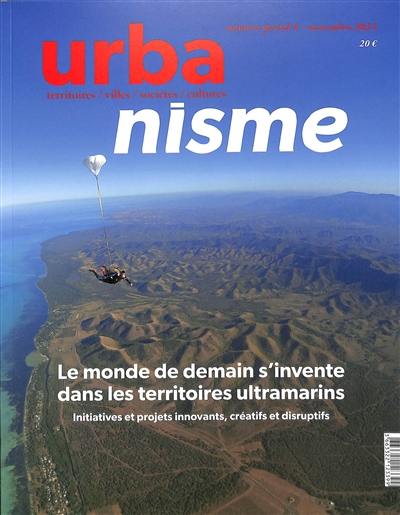 Urbanisme, n° Numéro spécial 4. Le monde de demain s'invente dans les territoires ultramarins : initiatives et projets innovants, créatifs et disruptifs