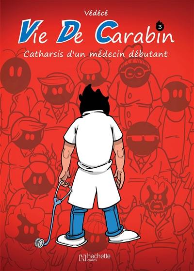 Vie de carabin. Vol. 3. Catharsis d'un médecin débutant