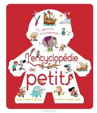 L'encyclopédie Larousse des petits : corps, nature, histoire, animaux, maison, Terre... : lis, découvre et comprends !