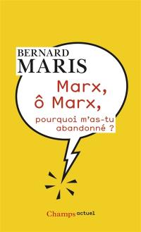 Marx, ô Marx, pourquoi m'as-tu abandonné ?