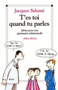 T'es toi quand tu parles : jalons pour une grammaire relationnelle