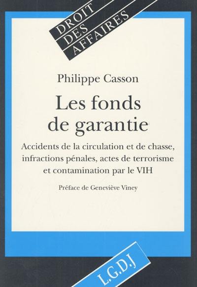 Les fonds de garantie : accidents de la circulation et de chasse, infractions pénales, actes de terrorisme et contamination par le VIH