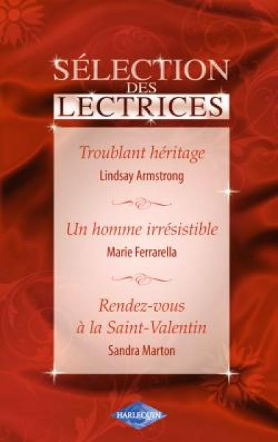 Troublant héritage. Un homme irrésistible. Rendez-vous à la Saint-Valentin