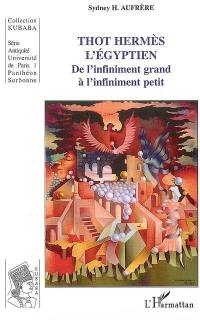 Thot Hermès l'Egyptien : de l'infiniment grand à l'infiniment petit