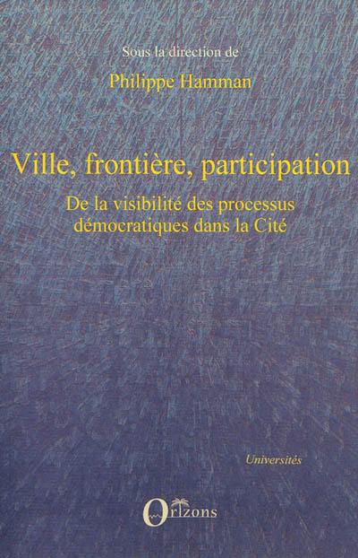 Ville, frontière, participation : de la visibilité des processus démocratiques dans la cité