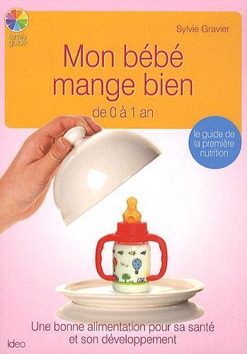 Mon bébé mange bien : de 0 à 1 an