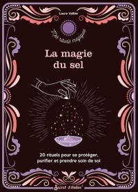 La magie du sel : 20 rituels pour se protéger, purifier et prendre soin de soi