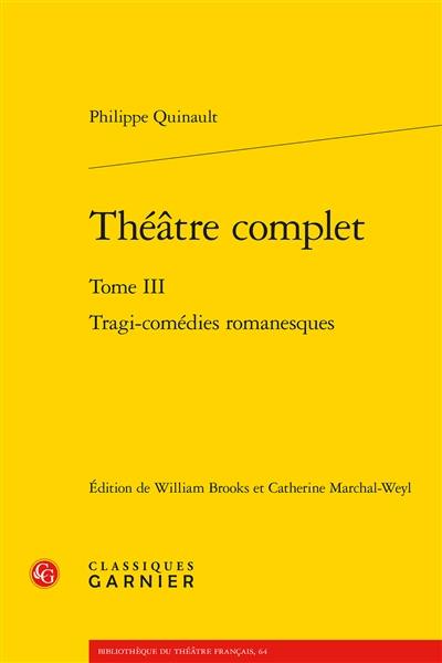 Théâtre complet. Vol. 3. Tragi-comédies romanesques